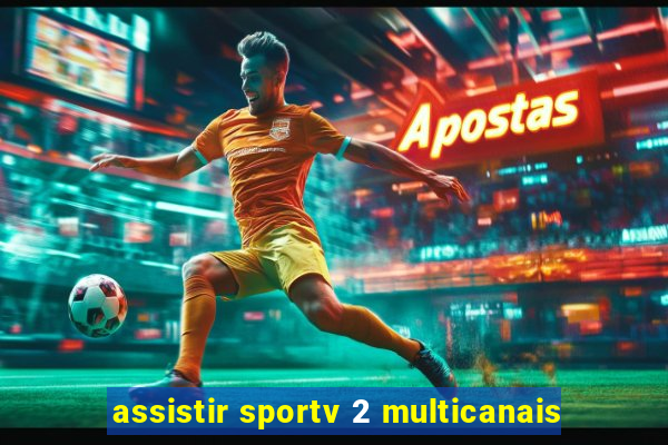 assistir sportv 2 multicanais